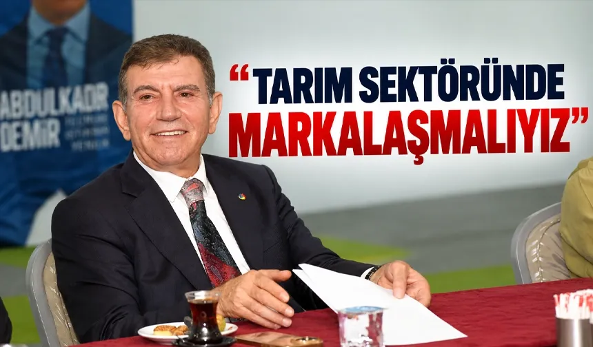 “TARIM SEKTÖRÜNDE MARKALAŞMALIYIZ”