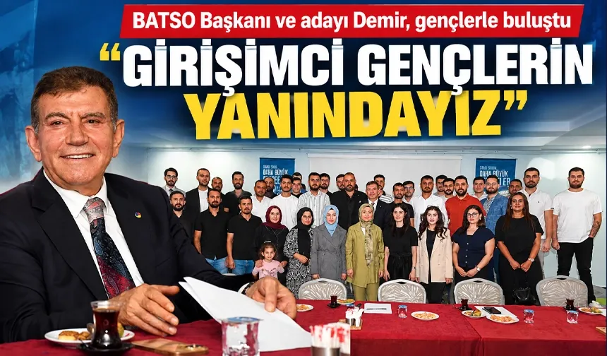 BATSO Başkanı ve adayı Demir, gençlerle buluştu