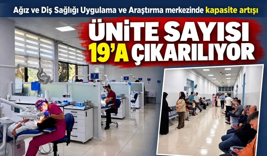 Ağız ve Diş Sağlığı Uygulama ve Araştırma merkezinde kapasite artışı