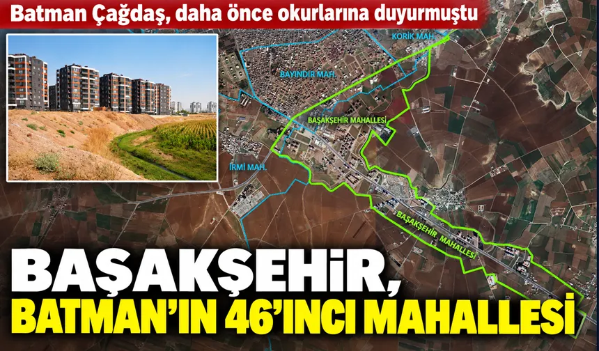 BAŞAKŞEHİR, BATMAN’IN 46’INCI MAHALLESİ