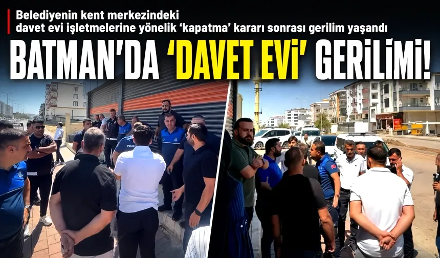 BATMAN’DA ‘DAVET EVİ’ GERİLİMİ!