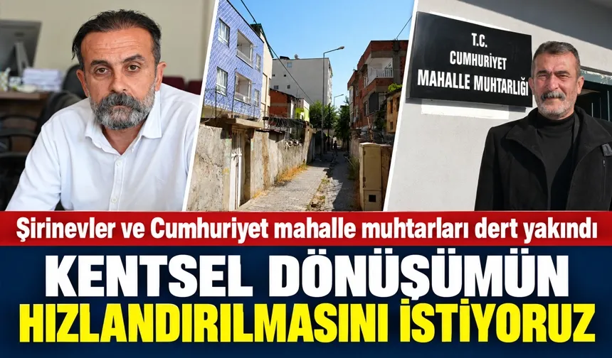 Şirinevler ve Cumhuriyet mahalle muhtarları dert yakındı