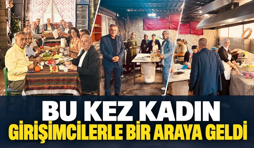 BU KEZ KADIN GİRİŞİMCİLERLE BİR ARAYA GELDİ