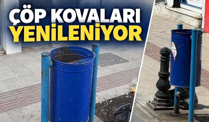 ÇÖP KOVALARI YENİLENİYOR