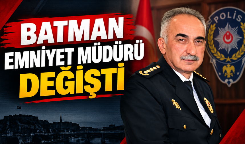 BATMAN’A YENİ ATAMA! EMNİYET MÜDÜRÜ DEĞİŞTİ