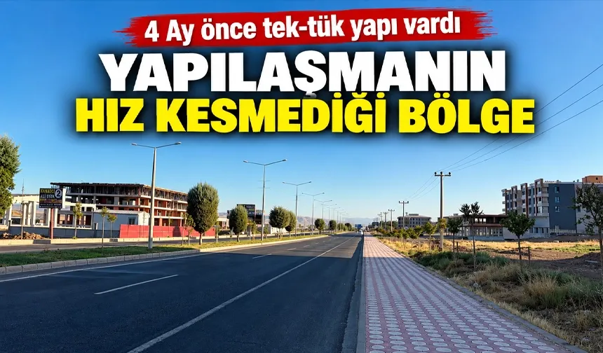 YAPILAŞMANIN HIZ KESMEDİĞİ BÖLGE