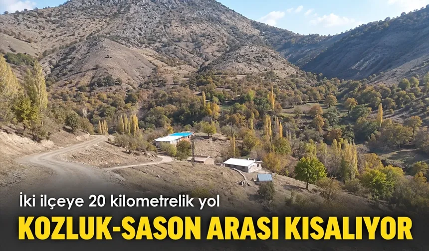 KOZLUK-SASON ARASI KISALIYOR