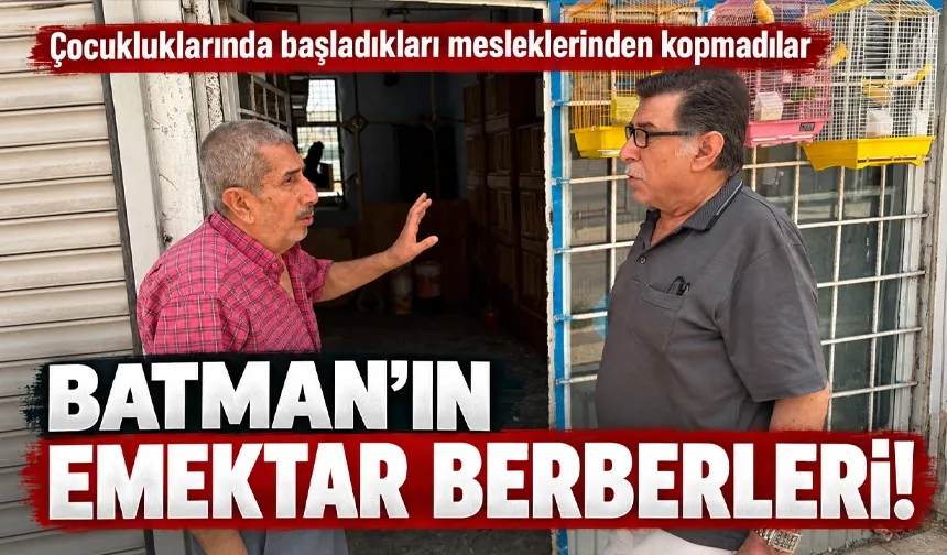 BATMAN’IN EMEKTAR BERBERLERİ!