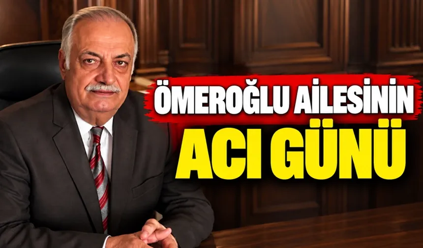 ÖMEROĞLU AİLESİNİN ACI GÜNÜ