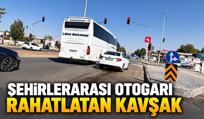ŞEHİRLERARASI OTOGARI RAHATLATAN KAVŞAK