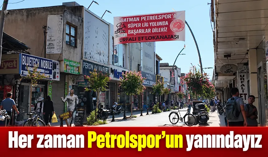 “Her zaman Petrolspor’un yanındayız”