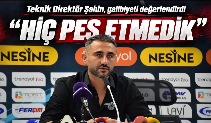 Teknik Direktör Şahin, galibiyeti değerlendirdi