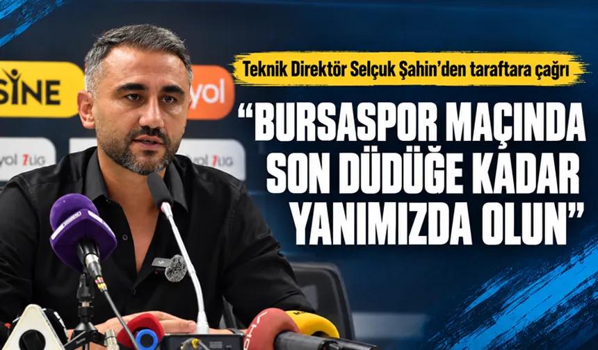 “BURSASPOR MAÇINDA SON DÜDÜĞE KADAR YANIMIZDA OLUN”