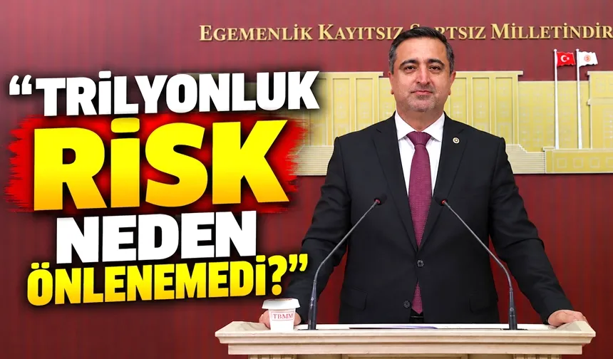 “TRİLYONLUK RİSK NEDEN ÖNLENEMEDİ?”