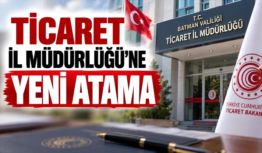 TİCARET İL MÜDÜRLÜĞÜ’NE YENİ ATAMA