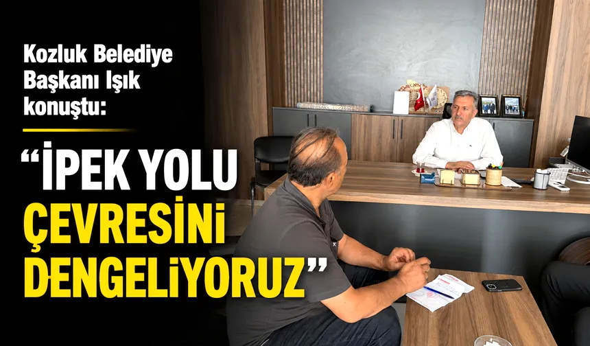 “İPEK YOLU ÇEVRESİNİ DENGELİYORUZ”