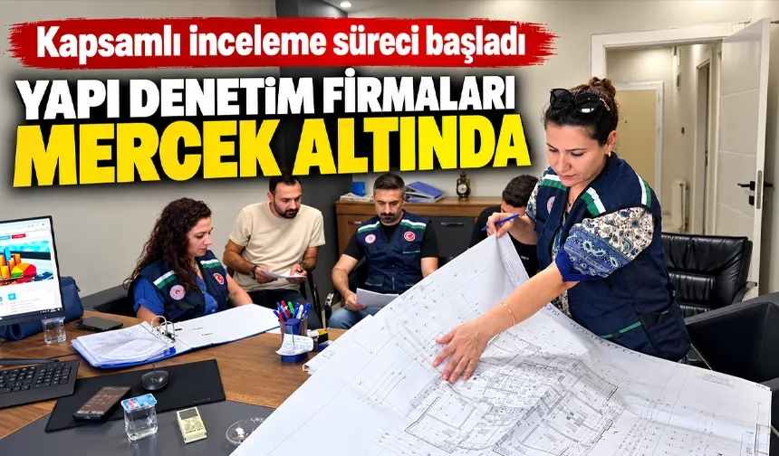 YAPI DENETİM FİRMALARI MERCEK ALTINDA