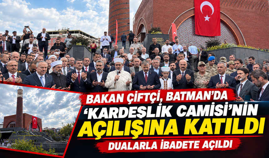 Bakan Çiftçi, ‘Kardeşlik Camisi’nin açılışına katıldı