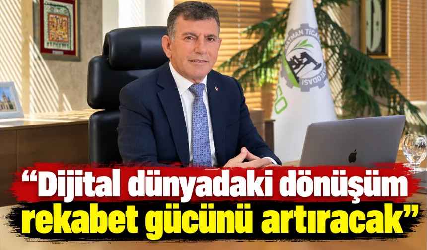 “Dijital dünyadaki dönüşüm rekabet gücünü artıracak”