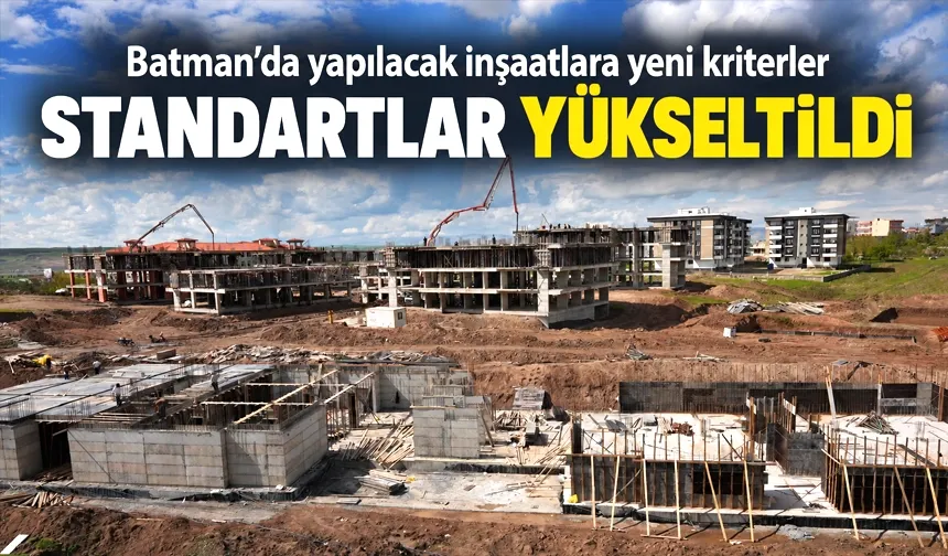 Batman’da yapılacak inşaatlara yeni kriterler