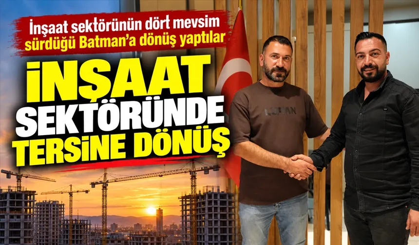 İNŞAAT SEKTÖRÜNDE TERSİNE DÖNÜŞ