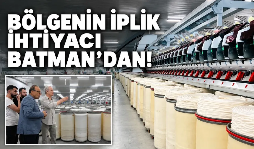 Batman’ın ilk iplik fabrikası tam kapasiteyle üretimde