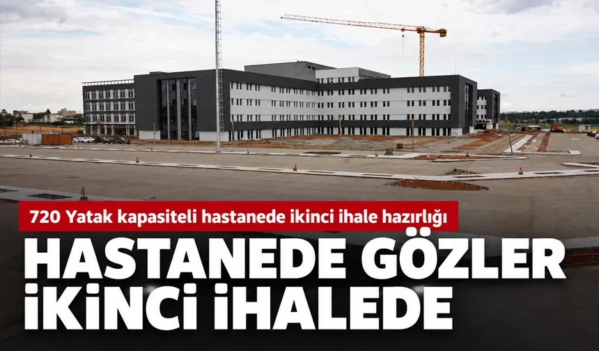 HASTANEDE GÖZLER İKİNCİ İHALEDE
