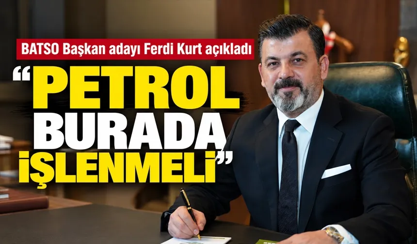 “PETROL BURADA İŞLENMELİ”