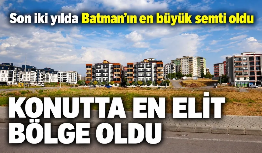 Son iki yılda Batman’ın en büyük semti oldu