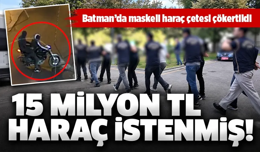 Batman’da maskeli haraç çetesi çökertildi