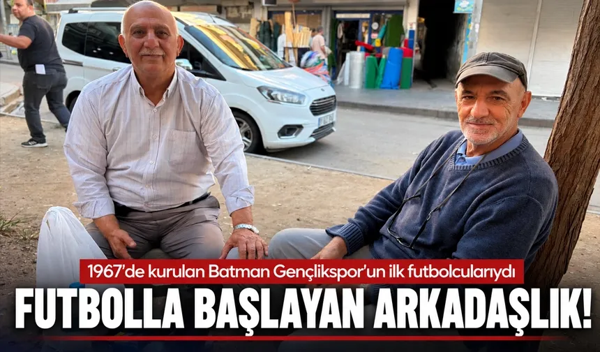 1967'de kurulan Batman Gençlikspor'un ilk futbolcularıydı