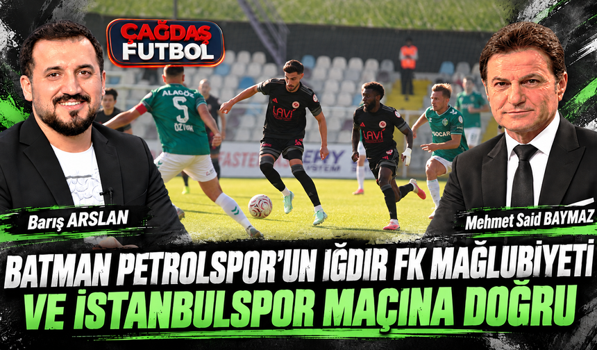 BATMAN PETROLSPOR’UN IĞDIR FK MAĞLUBİYETİ VE İSTANBULSPOR MAÇINA DOĞRU