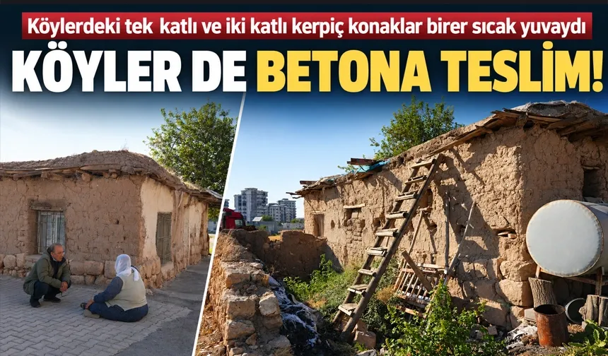 Köylerdeki tek katlı ve iki katlı kerpiç konaklar birer sıcak yuvaydı