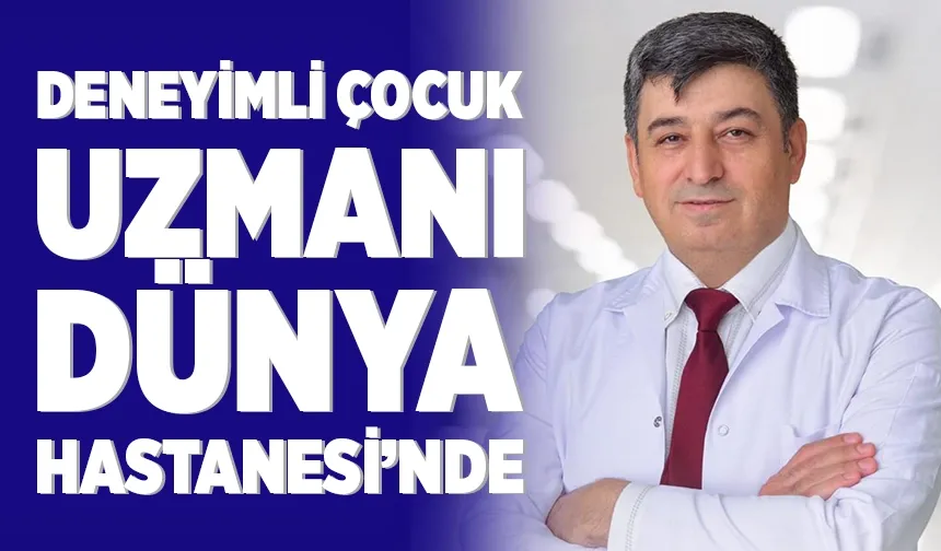 DENEYİMLİ ÇOCUK UZMANI DÜNYA HASTANESİ’NDE