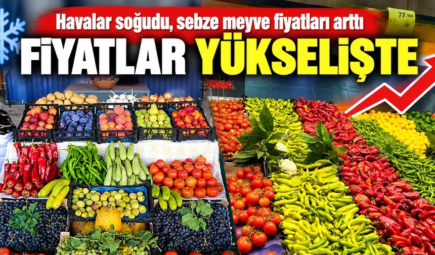 Havalar soğudu, sebze meyve fiyatları arttı