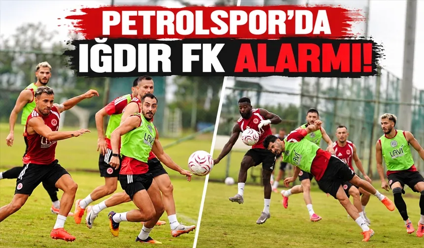 PETROLSPOR’DA IĞDIR FK ALARMI!