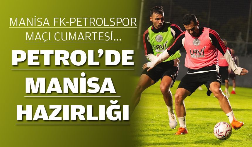 PETROL’DE MANİSA HAZIRLIĞI