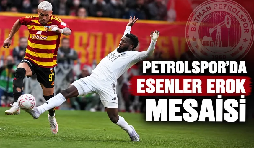 PETROLSPOR’DA ESENLER EROK MESAİSİ