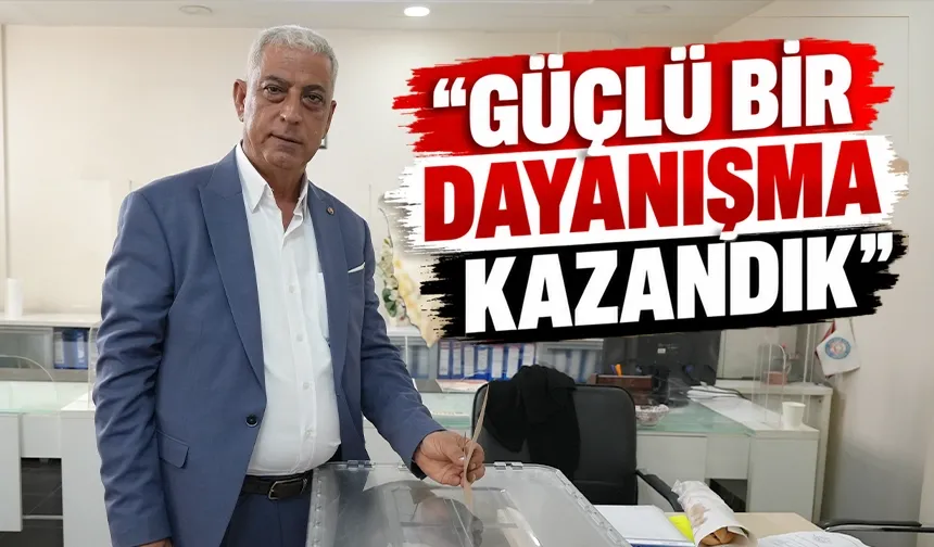 “GÜÇLÜ BİR DAYANIŞMA KAZANDIK”