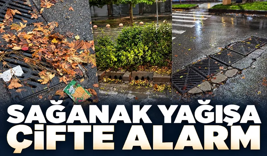SAĞANAK YAĞIŞA ÇİFTE ALARM