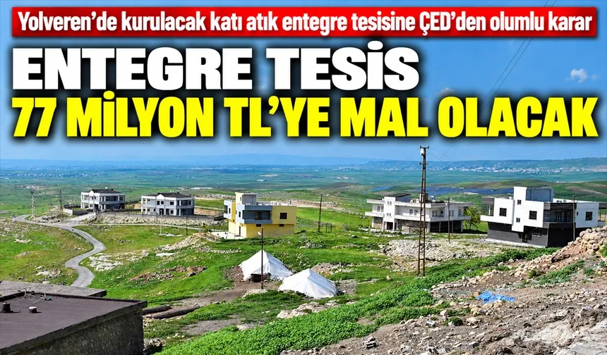 ENTEGRE TESİS 77 MİLYON TL’YE MAL OLACAK
