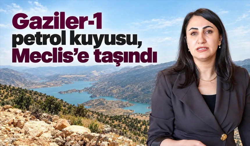 Gaziler-1 petrol kuyusu, Meclis’e taşındı